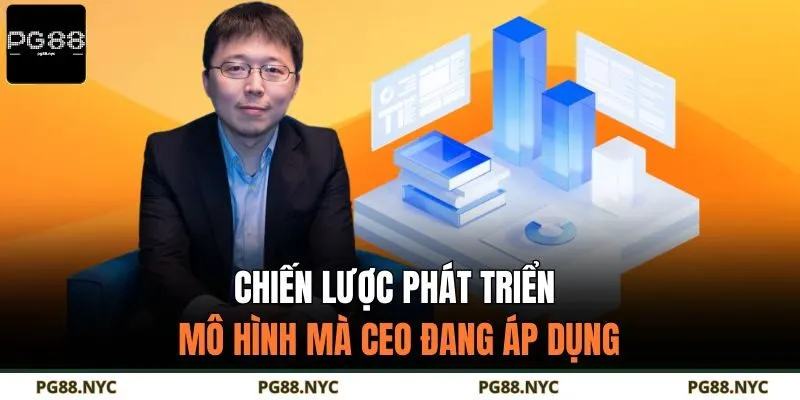 Chiến lược phát triển mô hình mà CEO đang áp dụng