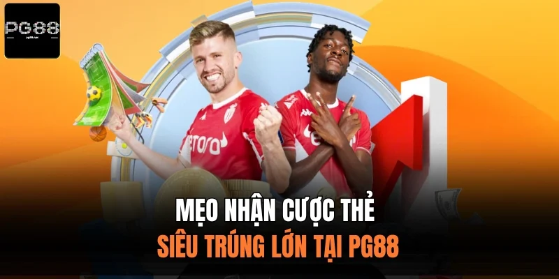 Mẹo nhận cược thẻ siêu trúng lớn tại PG88