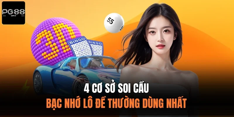 4 cơ sở soi cầu bạc nhớ lô đề thường dùng nhất