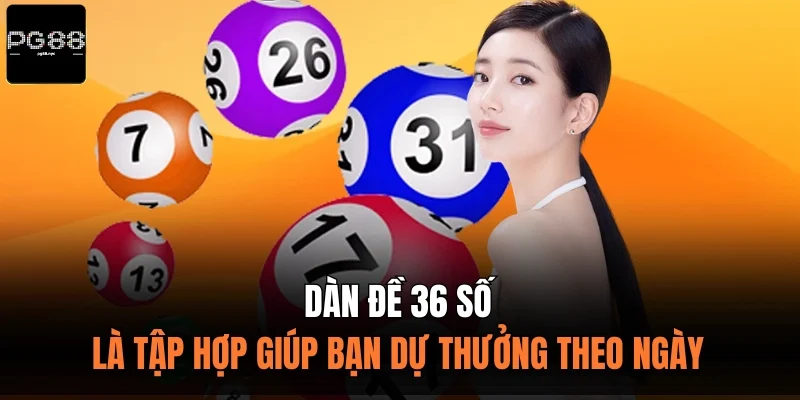 Dàn đề 36 số là tập hợp giúp bạn dự thưởng theo ngày