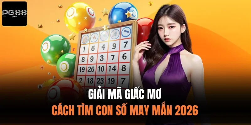 Giải Mã Giấc Mơ - Cách Tìm Con Số May Mắn 2026