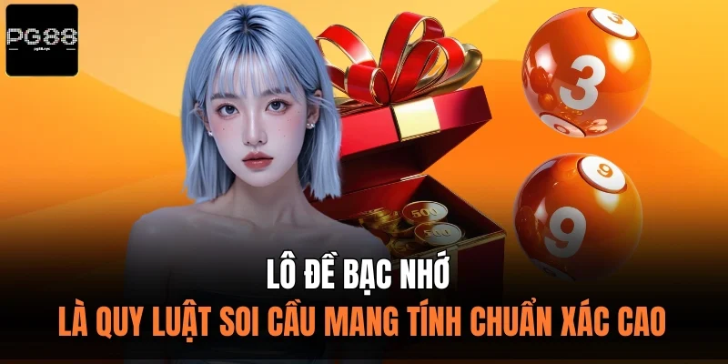 Lô đề bạc nhớ là quy luật soi cầu mang tính chuẩn xác cao